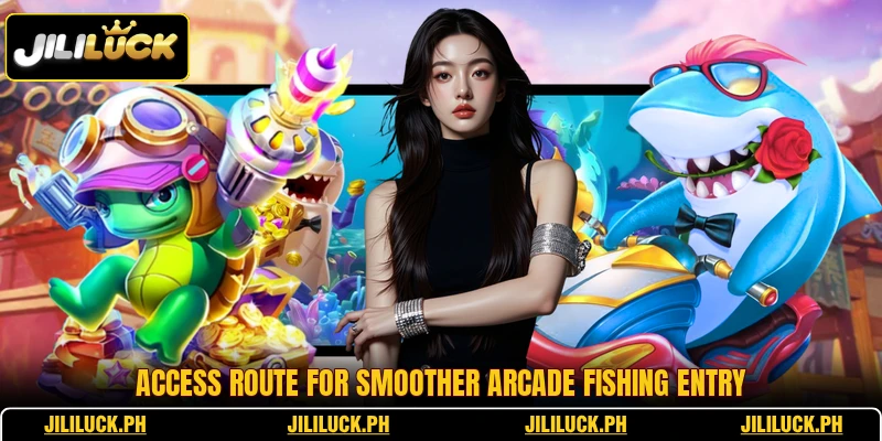 Access route for smoother arcade fishing entry