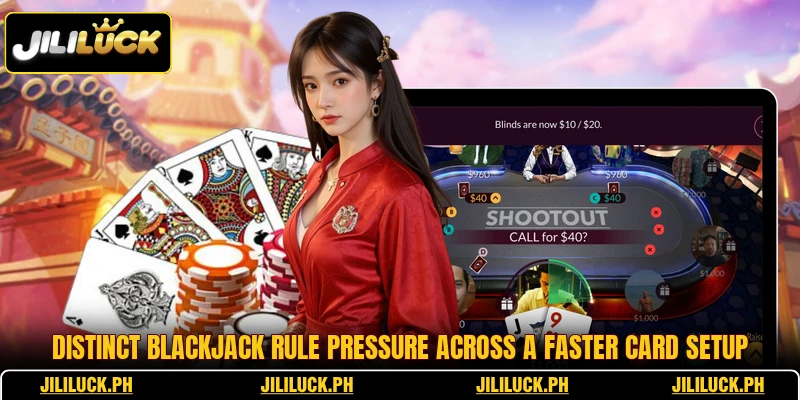 Distinct blackjack rule pressure across a faster card setup