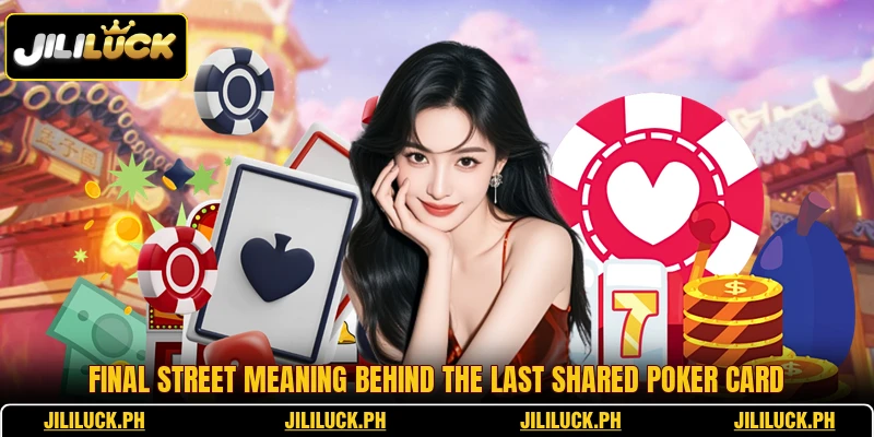 Final street meaning behind the last shared poker card