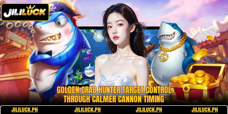 Golden Crab Hunter target control through calmer cannon timing