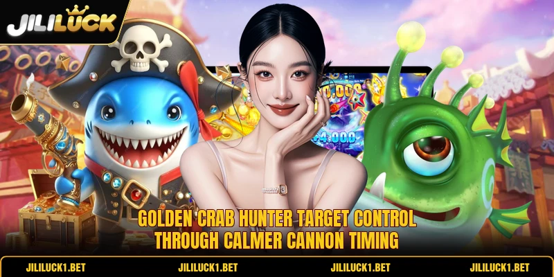 Golden Crab Hunter target control through calmer cannon timing Golden Crab Hunter target control through calmer cannon timing