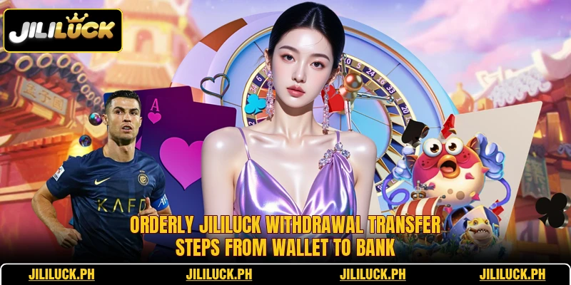 Orderly Jililuck withdrawal transfer steps from wallet to bank
