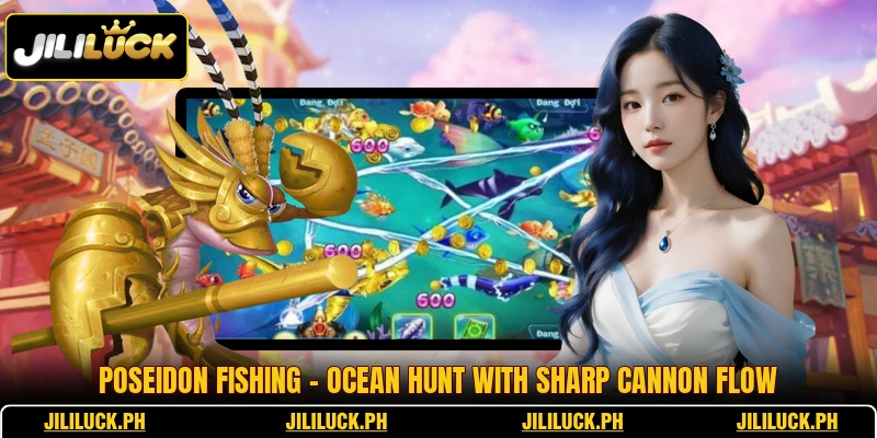 Poseidon Fishing - Ocean Hunt With Sharp Cannon Flow