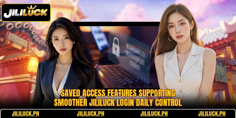 Saved access features supporting smoother Jililuck login daily control Saved access features supporting smoother Jililuck login daily control