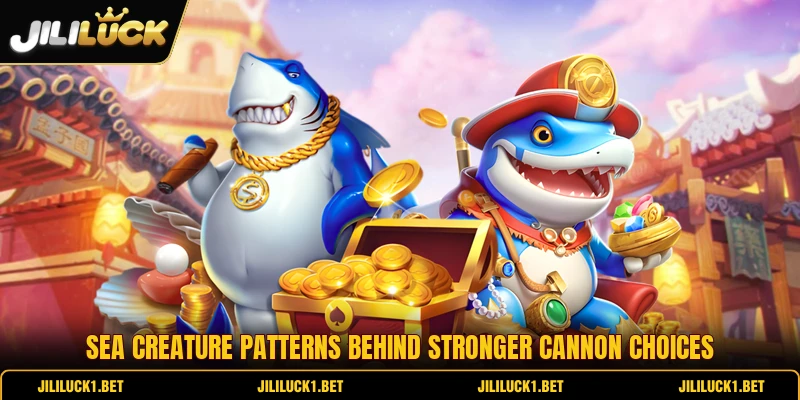 Sea creature patterns behind stronger cannon choices