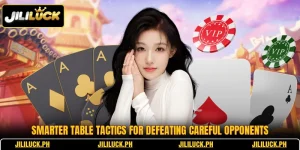 smarter table tactics for defeating careful opponents 1